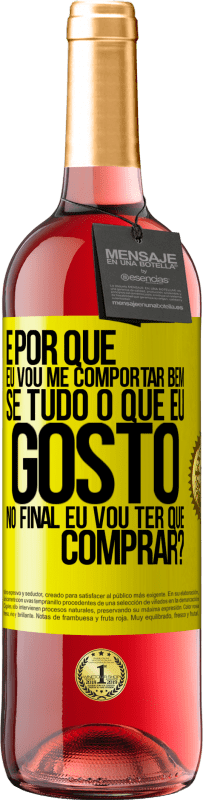 29,95 € Envio grátis | Vinho rosé Edição ROSÉ e por que eu vou me comportar bem se tudo o que eu gosto no final eu vou ter que comprar? Etiqueta Amarela. Etiqueta personalizável Vinho jovem Colheita 2025 Tempranillo