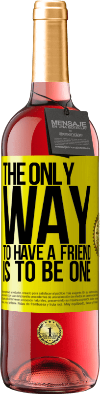 29,95 € Free Shipping | Rosé Wine ROSÉ Edition The only way to have a friend is to be one Yellow Label. Customizable label Young wine Harvest 2024 Tempranillo