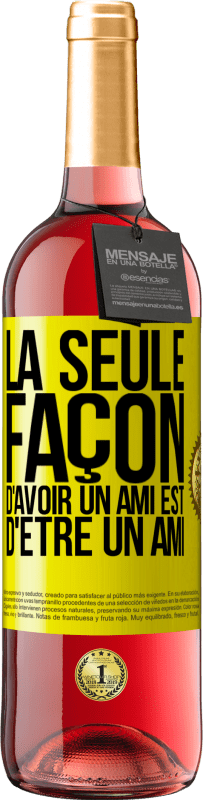 29,95 € Envoi gratuit | Vin rosé Édition ROSÉ La seule façon d'avoir un ami est d'être un ami Étiquette Jaune. Étiquette personnalisable Vin jeune Récolte 2024 Tempranillo