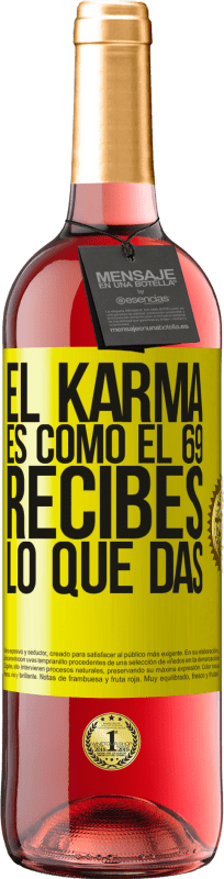 29,95 € Envío gratis | Vino Rosado Edición ROSÉ El Karma es como el 69, recibes lo que das Etiqueta Amarilla. Etiqueta personalizable Vino joven Cosecha 2023 Tempranillo