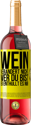 29,95 € Kostenloser Versand | Roséwein ROSÉ Ausgabe Wein verändert nicht, wer du bist. Er enthüllt es nur Gelbes Etikett. Anpassbares Etikett Junger Wein Ernte 2023 Tempranillo