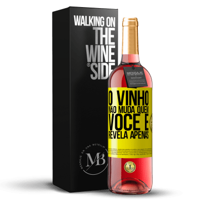 «O vinho não muda quem você é. Revela apenas» Edição ROSÉ