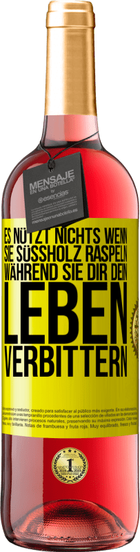 29,95 € Kostenloser Versand | Roséwein ROSÉ Ausgabe Es nützt nichts, wenn sie Süßholz raspeln, während sie dir dein Leben verbittern Gelbes Etikett. Anpassbares Etikett Junger Wein Ernte 2023 Tempranillo