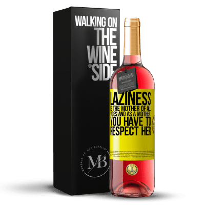 «Laziness is the mother of all vices and as a mother ... you have to respect her» ROSÉ Edition