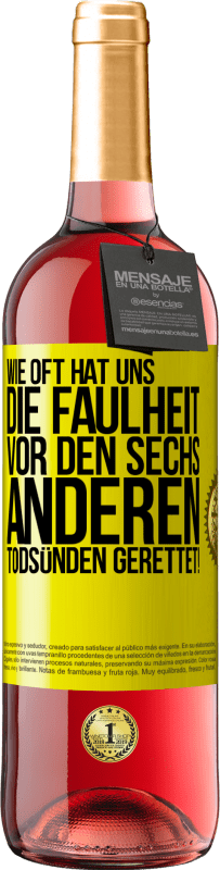 29,95 € Kostenloser Versand | Roséwein ROSÉ Ausgabe Wie oft hat uns die Faulheit vor den sechs anderen Todsünden gerettet! Gelbes Etikett. Anpassbares Etikett Junger Wein Ernte 2024 Tempranillo