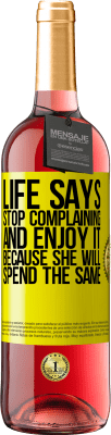 29,95 € Free Shipping | Rosé Wine ROSÉ Edition Life says stop complaining and enjoy it, because she will spend the same Yellow Label. Customizable label Young wine Harvest 2025 Tempranillo