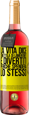 29,95 € Spedizione Gratuita | Vino rosato Edizione ROSÉ La vita dice smettila di lamentarti e divertiti, perché spenderà lo stesso Etichetta Gialla. Etichetta personalizzabile Vino giovane Raccogliere 2024 Tempranillo