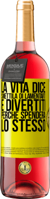 29,95 € Spedizione Gratuita | Vino rosato Edizione ROSÉ La vita dice smettila di lamentarti e divertiti, perché spenderà lo stesso Etichetta Gialla. Etichetta personalizzabile Vino giovane Raccogliere 2025 Tempranillo
