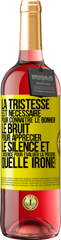 29,95 € Envoi gratuit | Vin rosé Édition ROSÉ La tristesse est nécessaire pour connaître le bonheur, le bruit pour apprécier le silence et l'absence pour évaluer la présence. Étiquette Jaune. Étiquette personnalisable Vin jeune Récolte 2024 Tempranillo