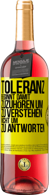 29,95 € Kostenloser Versand | Roséwein ROSÉ Ausgabe Toleranz beginnt damit, zuzuhören um zu verstehen, nicht um zu antworten Gelbes Etikett. Anpassbares Etikett Junger Wein Ernte 2023 Tempranillo