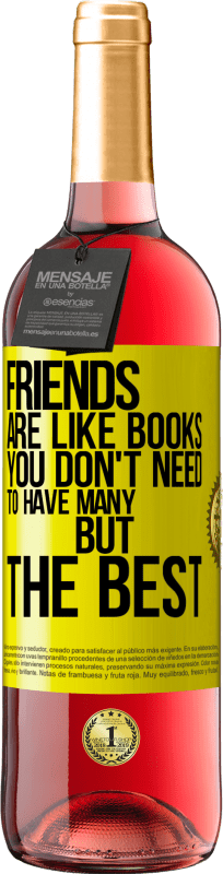 29,95 € Free Shipping | Rosé Wine ROSÉ Edition Friends are like books. You don't need to have many, but the best Yellow Label. Customizable label Young wine Harvest 2023 Tempranillo