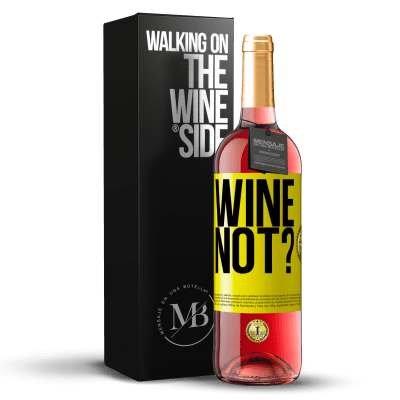 «Wine not?» ROSÉ Edition