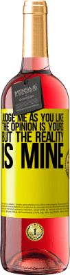 29,95 € Free Shipping | Rosé Wine ROSÉ Edition Judge me as you like. The opinion is yours, but the reality is mine Yellow Label. Customizable label Young wine Harvest 2024 Tempranillo