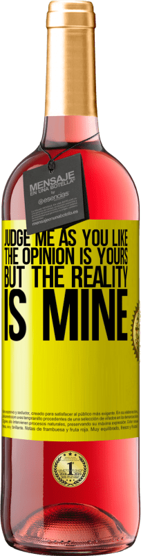 29,95 € Free Shipping | Rosé Wine ROSÉ Edition Judge me as you like. The opinion is yours, but the reality is mine Yellow Label. Customizable label Young wine Harvest 2024 Tempranillo