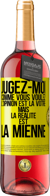 29,95 € Envoi gratuit | Vin rosé Édition ROSÉ Jugez-moi comme vous voulez. L'opinion est la vôtre mais la réalité est la mienne Étiquette Jaune. Étiquette personnalisable Vin jeune Récolte 2024 Tempranillo