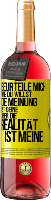 29,95 € Kostenloser Versand | Roséwein ROSÉ Ausgabe Beurteile mich wie du willst. Die Meinung ist deine, aber die Realität ist meine Gelbes Etikett. Anpassbares Etikett Junger Wein Ernte 2024 Tempranillo