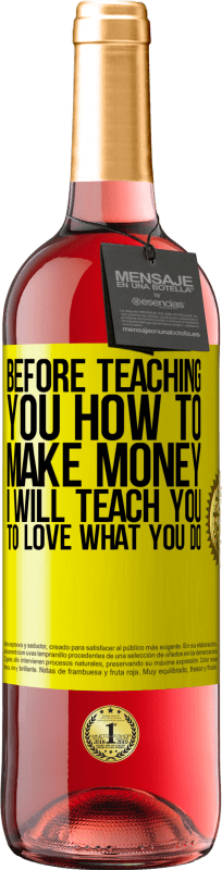 29,95 € Free Shipping | Rosé Wine ROSÉ Edition Before teaching you how to make money, I will teach you to love what you do Yellow Label. Customizable label Young wine Harvest 2023 Tempranillo