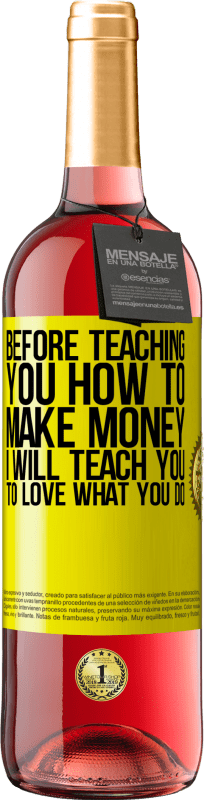 29,95 € Free Shipping | Rosé Wine ROSÉ Edition Before teaching you how to make money, I will teach you to love what you do Yellow Label. Customizable label Young wine Harvest 2024 Tempranillo