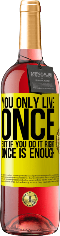 29,95 € Free Shipping | Rosé Wine ROSÉ Edition You only live once, but if you do it right, once is enough Yellow Label. Customizable label Young wine Harvest 2024 Tempranillo