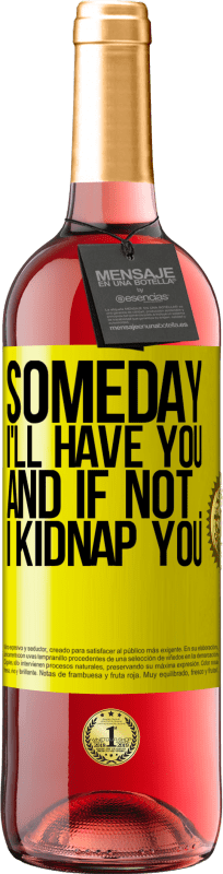 29,95 € 免费送货 | 桃红葡萄酒 ROSÉ版 总有一天我会拥有你，如果没有，我会绑架你 黄色标签. 可自定义的标签 青年酒 收成 2025 Tempranillo