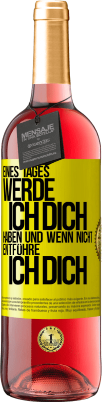 29,95 € Kostenloser Versand | Roséwein ROSÉ Ausgabe Eines Tages werde ich dich haben und wenn nicht.. entführe ich dich Gelbes Etikett. Anpassbares Etikett Junger Wein Ernte 2024 Tempranillo