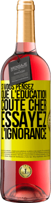 29,95 € Envoi gratuit | Vin rosé Édition ROSÉ Si vous pensez que l'éducation coûte cher, essayez l'ignorance Étiquette Jaune. Étiquette personnalisable Vin jeune Récolte 2024 Tempranillo