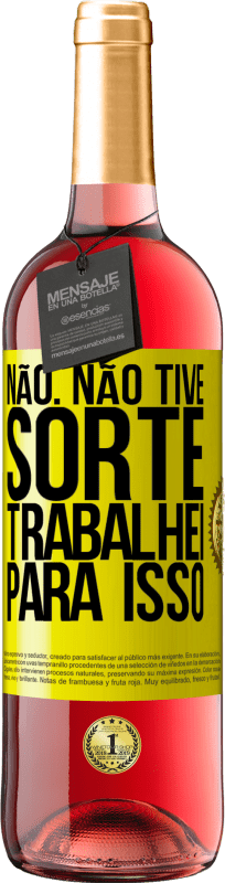 29,95 € Envio grátis | Vinho rosé Edição ROSÉ Não. Não tive sorte, trabalhei para isso Etiqueta Amarela. Etiqueta personalizável Vinho jovem Colheita 2024 Tempranillo