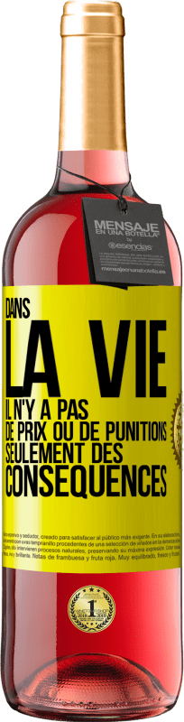 29,95 € Envoi gratuit | Vin rosé Édition ROSÉ Dans la vie il n'y a pas de prix ou de punitions. Seulement des conséquences Étiquette Jaune. Étiquette personnalisable Vin jeune Récolte 2024 Tempranillo