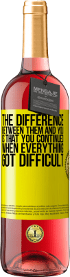 29,95 € Free Shipping | Rosé Wine ROSÉ Edition The difference between them and you, is that you continued when everything got difficult Yellow Label. Customizable label Young wine Harvest 2025 Tempranillo