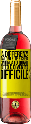 29,95 € Spedizione Gratuita | Vino rosato Edizione ROSÉ La differenza tra loro e te è che hai continuato quando tutto è diventato difficile Etichetta Gialla. Etichetta personalizzabile Vino giovane Raccogliere 2025 Tempranillo