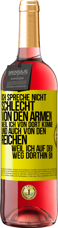 29,95 € Kostenloser Versand | Roséwein ROSÉ Ausgabe Ich spreche nicht schlecht von den Armen, weil ich von dort komme, und auch von den Reichen, weil ich auf dem Weg dorthin bin Gelbes Etikett. Anpassbares Etikett Junger Wein Ernte 2024 Tempranillo