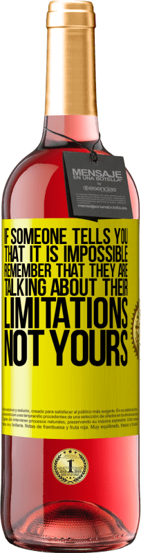 29,95 € Free Shipping | Rosé Wine ROSÉ Edition If someone tells you that it is impossible, remember that they are talking about their limitations, not yours Yellow Label. Customizable label Young wine Harvest 2025 Tempranillo