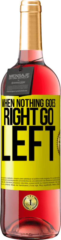 29,95 € Envoi gratuit | Vin rosé Édition ROSÉ When nothing goes right, go left Étiquette Jaune. Étiquette personnalisable Vin jeune Récolte 2024 Tempranillo