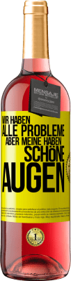 29,95 € Kostenloser Versand | Roséwein ROSÉ Ausgabe Wir haben alle Probleme, aber meine haben schöne Augen Gelbes Etikett. Anpassbares Etikett Junger Wein Ernte 2023 Tempranillo