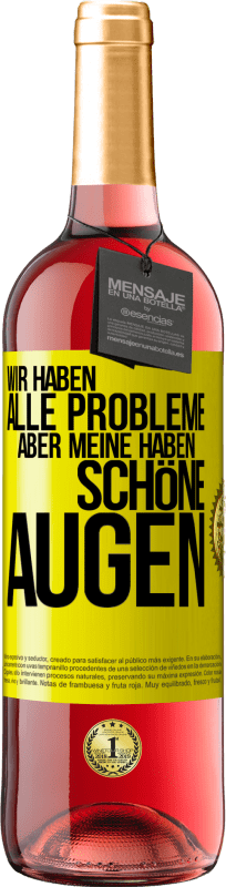 29,95 € Kostenloser Versand | Roséwein ROSÉ Ausgabe Wir haben alle Probleme, aber meine haben schöne Augen Gelbes Etikett. Anpassbares Etikett Junger Wein Ernte 2024 Tempranillo