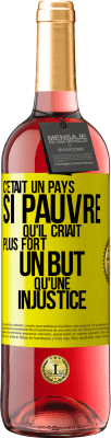 29,95 € Envoi gratuit | Vin rosé Édition ROSÉ C'était un pays si pauvre qu'il criait plus fort un but qu'une injustice Étiquette Jaune. Étiquette personnalisable Vin jeune Récolte 2025 Tempranillo