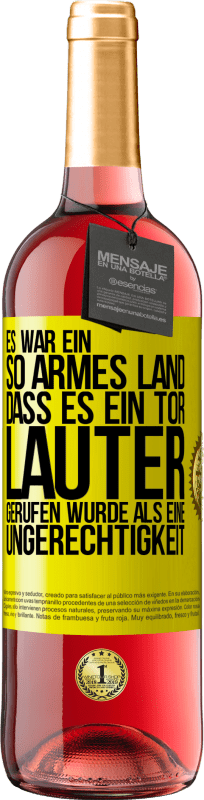 29,95 € Kostenloser Versand | Roséwein ROSÉ Ausgabe Es war ein so armes Land, dass es ein Tor lauter gerufen wurde als eine Ungerechtigkeit Gelbes Etikett. Anpassbares Etikett Junger Wein Ernte 2024 Tempranillo