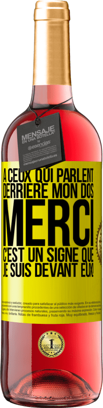 29,95 € Envoi gratuit | Vin rosé Édition ROSÉ À ceux qui parlent derrière mon dos MERCI. C'est un signe que je suis devant eux! Étiquette Jaune. Étiquette personnalisable Vin jeune Récolte 2024 Tempranillo