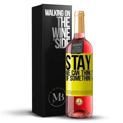 «Stay, we can think of something» ROSÉ Edition