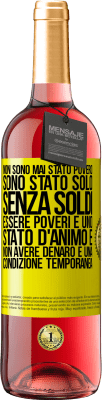 29,95 € Spedizione Gratuita | Vino rosato Edizione ROSÉ Non sono mai stato povero, sono stato solo senza soldi. Essere poveri è uno stato d'animo e non avere denaro è una Etichetta Gialla. Etichetta personalizzabile Vino giovane Raccogliere 2024 Tempranillo