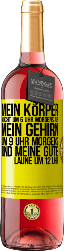 29,95 € Kostenloser Versand | Roséwein ROSÉ Ausgabe Mein Körper wacht um 6 Uhr morgens auf. Mein Gehirn um 9 Uhr morgens. Und meine gute Laune um 12 Uhr Gelbes Etikett. Anpassbares Etikett Junger Wein Ernte 2024 Tempranillo