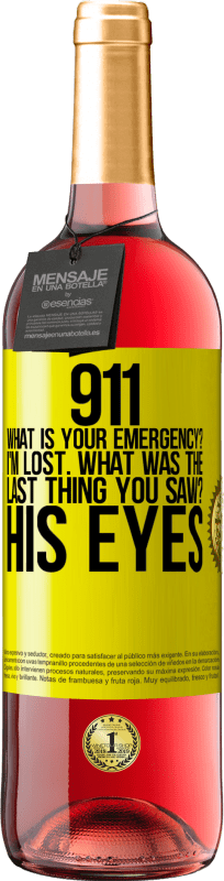 29,95 € Free Shipping | Rosé Wine ROSÉ Edition 911 what is your emergency? I'm lost. What was the last thing you saw? His eyes Yellow Label. Customizable label Young wine Harvest 2023 Tempranillo