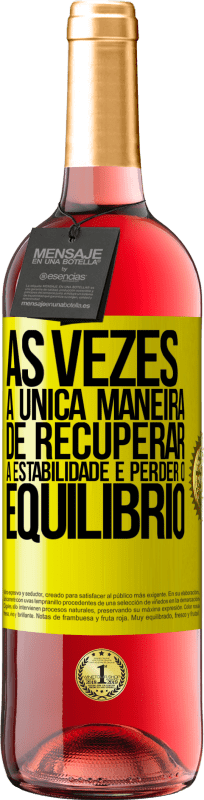 29,95 € Envio grátis | Vinho rosé Edição ROSÉ Às vezes, a única maneira de recuperar a estabilidade é perder o equilíbrio Etiqueta Amarela. Etiqueta personalizável Vinho jovem Colheita 2025 Tempranillo