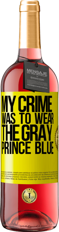29,95 € Free Shipping | Rosé Wine ROSÉ Edition My crime was to wear the gray prince blue Yellow Label. Customizable label Young wine Harvest 2022 Tempranillo