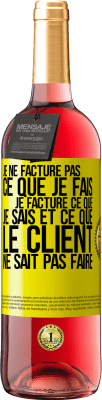 29,95 € Envoi gratuit | Vin rosé Édition ROSÉ Je ne facture pas ce que je fais, je facture ce que je sais et ce que le client ne sait pas faire Étiquette Jaune. Étiquette personnalisable Vin jeune Récolte 2023 Tempranillo