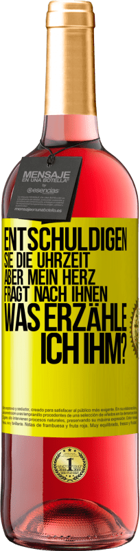 29,95 € Kostenloser Versand | Roséwein ROSÉ Ausgabe Entschuldigen Sie die Uhrzeit, aber mein Herz fragt nach Ihnen. Was erzähle ich ihm? Gelbes Etikett. Anpassbares Etikett Junger Wein Ernte 2024 Tempranillo