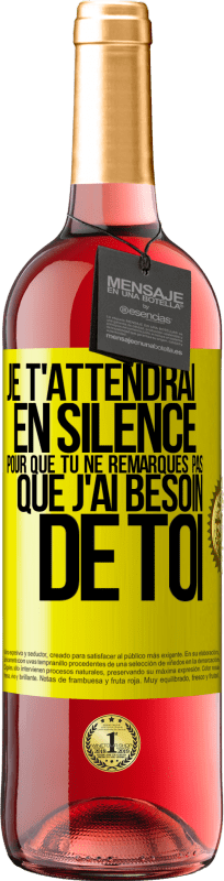 29,95 € Envoi gratuit | Vin rosé Édition ROSÉ Je t'attendrai en silence pour que tu ne remarques pas que j'ai besoin de toi Étiquette Jaune. Étiquette personnalisable Vin jeune Récolte 2024 Tempranillo