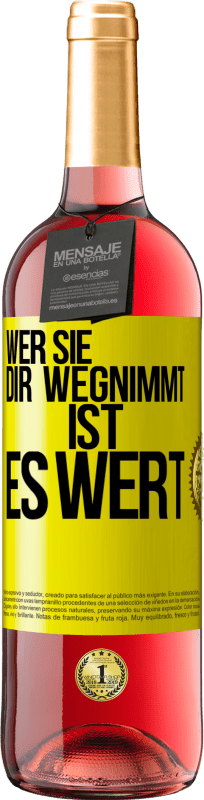 29,95 € Kostenloser Versand | Roséwein ROSÉ Ausgabe Wer sie dir wegnimmt ist es wert Gelbes Etikett. Anpassbares Etikett Junger Wein Ernte 2024 Tempranillo