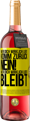 29,95 € Kostenloser Versand | Roséwein ROSÉ Ausgabe Wer dich wirklich liebt, komm zurück. Nein! Wer dich wirklich liebt, bleibt Gelbes Etikett. Anpassbares Etikett Junger Wein Ernte 2023 Tempranillo