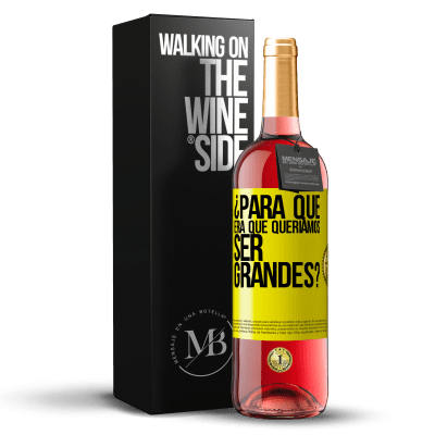 «¿Para qué era que queríamos ser grandes?» Edición ROSÉ